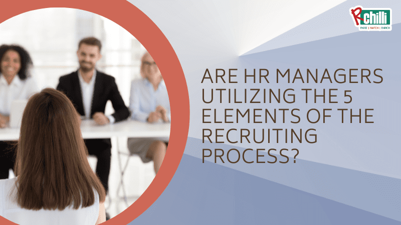 Are HR Managers Utilizing the Five Essential Elements of the Recruiting Process