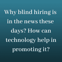 Why blind hiring is in the news these days_ How can technology help in promoting it_